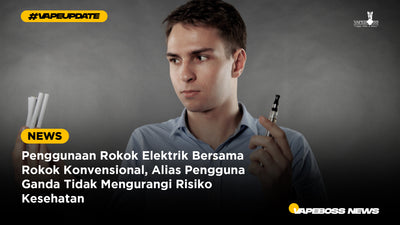 Penggunaan Rokok Elektrik Bersama Rokok Konvensional, Alias Pengguna Ganda Tidak Mengurangi Risiko Kesehatan