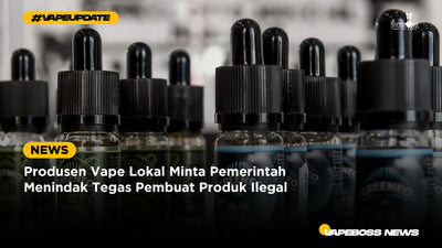 Produsen Vape Lokal Minta Pemerintah Menindak Tegas Pembuat Produk Ilegal
