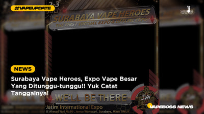 Surabaya Vape Heroes, Expo Vape Besar Yang Ditunggu-tunggu!! Yuk Catat Tanggalnya!