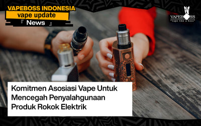 Komitmen Asosiasi Vape Untuk Mencegah Penyalahgunaan Produk Rokok Elektrik