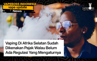 Vaping Di Afrika Selatan Sudah Dikenakan Pajak Walau Belum Ada Regulasi Yang Mengaturnya