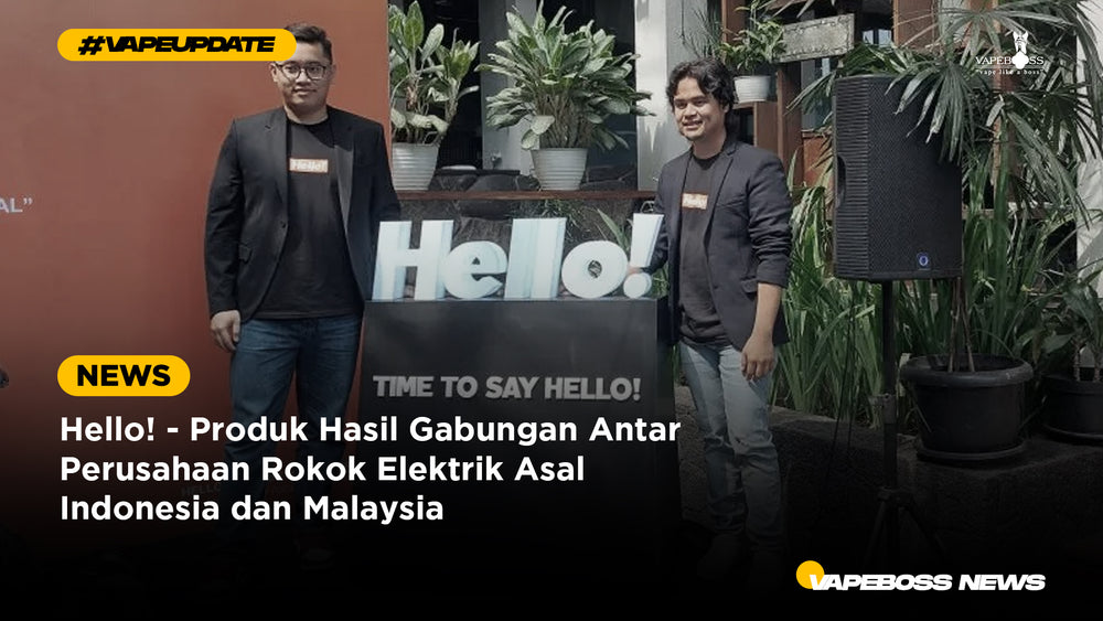 Hello! - Produk Hasil Gabungan Antar Perusahaan Rokok Elektrik Asal Indonesia dan Malaysia