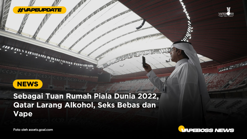 Sebagai Tuan Rumah Piala Dunia 2022, Qatar Larang Alkohol, Seks Bebas dan Vape