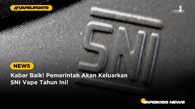 Kabar Baik! Pemerintah Akan Keluarkan SNI Vape Tahun Ini!