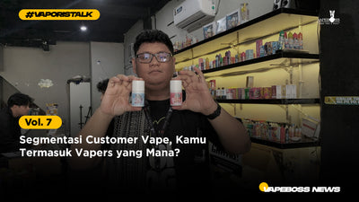 Vaporistalk Vol. 8 - Segmentasi Customer Vape, Kamu Termasuk Vapers yang Mana?