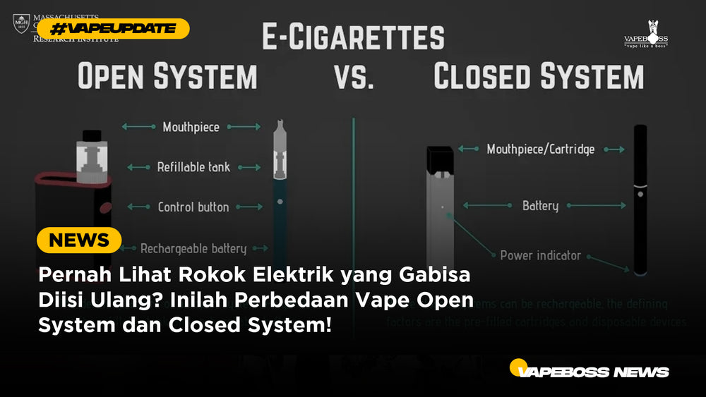 Pernah Lihat Rokok Elektrik yang Gabisa Diisi Ulang? Inilah Perbedaan Vape Open System dan Closed System!