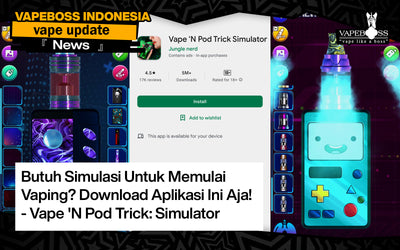 Butuh Simulasi Untuk Memulai Vaping? Download Aplikasi Ini Aja! - Vape 'N Pod Trick: Simulator