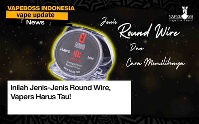 Inilah Jenis-Jenis Round Wire, Vapers Harus Tau!