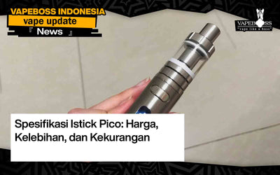 Review Istick Pico : Spesifikasi, Harga, Varian