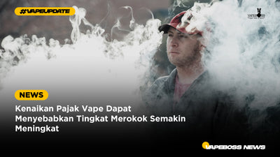 Kenaikan Pajak Vape Dapat Menyebabkan Tingkat Merokok Semakin Meningkat