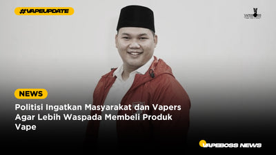 Politisi Ingatkan Masyarakat dan Vapers Agar Lebih Waspada Membeli Produk Vape