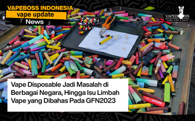 Vape Disposable Jadi Masalah di Berbagai Negara, Hingga Isu Limbah Vape yang Dibahas Pada GFN2023