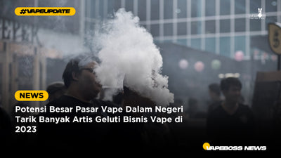 Potensi Besar Pasar Vape Dalam Negeri Tarik Banyak Artis Geluti Bisnis Vape di 2023