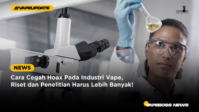Cara Cegah Hoax Pada Industri Vape, Riset dan Penelitian Harus Lebih Banyak!