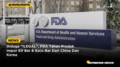 Diduga "ILEGAL", FDA Tahan Produk Impor Elf Bar & Esco Bar Dari China Dan Korea