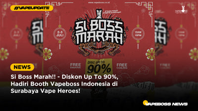 Diskon Up To 90%, Si Boss Marah!! - Yuk Hadiri Booth Vapeboss Indonesia di Surabaya Vape Heroes!