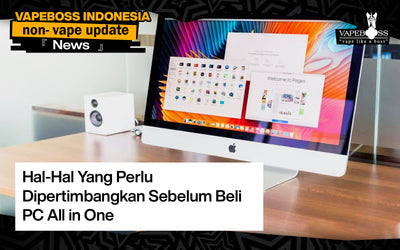 Hal-Hal Yang Perlu Dipertimbangkan Sebelum Beli PC All in One