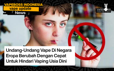 Undang-Undang Vape Di Negara Eropa Berubah Dengan Cepat Untuk Hindari Vaping Usia Dini