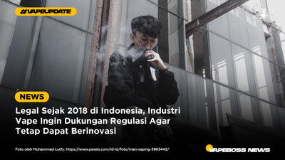 Legal Sejak 2018 di Indonesia, Industri Vape Ingin Dukungan Regulasi Agar Tetap Dapat Berinovasi