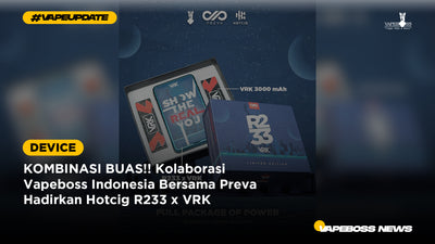 KOMBINASI BUAS!! Kolaborasi Vapeboss Indonesia Bersama Preva Hadirkan Hotcig R233 x VRK!