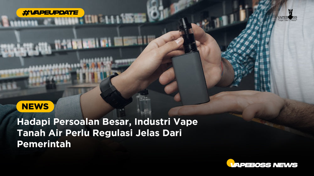 Hadapi Persoalan Besar, Industri Vape Tanah Air Perlu Regulasi Jelas Dari Pemerintah