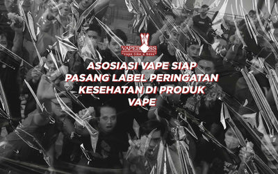 Asosiasi Vape Siap Cantumkan Label Peringatan Kesehatan Di Tiap Produk Vape