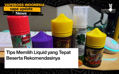 Tips Memilih Liquid yang Tepat Beserta Rekomendasinya