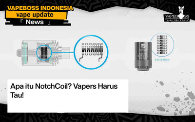 Apa itu NotchCoil? Vapers Harus Tau!