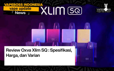 Review Oxva Xlim SQ : Spesifikasi, Harga, dan Varian