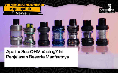 Apa itu Sub OHM Vaping? Ini Penjelasan Beserta Manfaatnya
