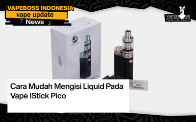 Cara Mudah Mengisi Liquid Pada Vape IStick Pico