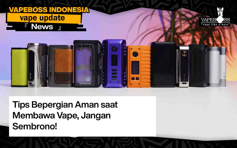 Tips Bepergian Aman saat Membawa Vape, Jangan Sembrono!