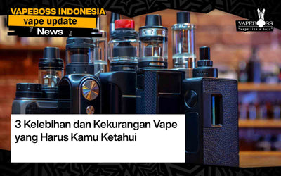 3 Kelebihan dan Kekurangan Vape yang Harus Kamu Ketahui